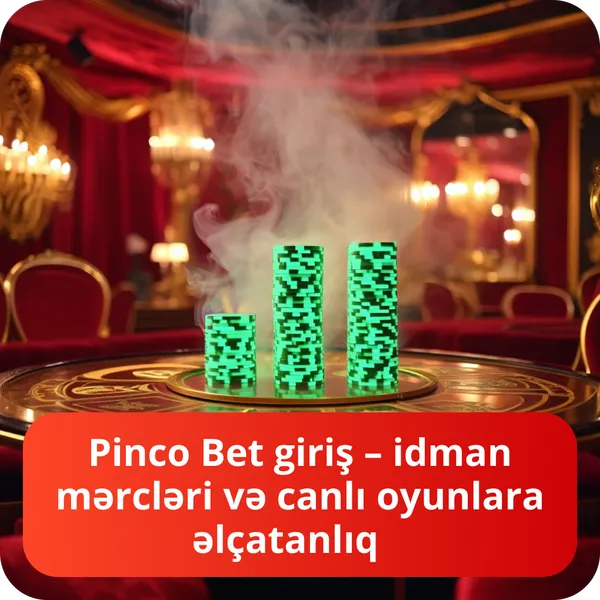Pinco Bet giriş – idman mərcləri və canlı oyunlara əlçatanlıq